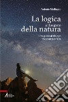 La logica e il segreto della natura. Una guida al dialogo tra scienza e fede. Ediz. plastificata libro