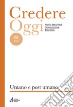 Credereoggi (2022). Nuova ediz.. Vol. 252: Umano e post-umano libro