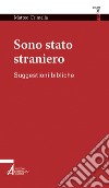 Sono stato straniero. Suggestioni bibliche libro di Crimella Matteo