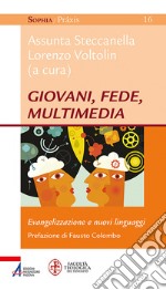 Giovani, fede, multimedia. Evangelizzazione e nuovi linguaggi libro