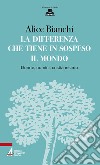 La differenza che tiene in sospeso il mondo. Donne, uomini, cristianesimo libro