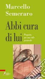 Abbi cura di lui. Proposta per uno stile pastorale libro