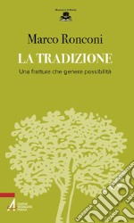 La tradizione. Una frattura che genera possibilità libro