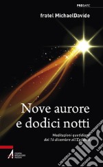 Nove aurore e dodici notti. Meditazioni quotidiane dal 16 dicembre all'Epifania libro