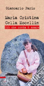 Maria Cristina Cella Mocellin. Ciò che conta è amare