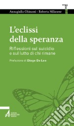 L'eclissi della speranza. Riflessioni sul suicidio e sul lutto di chi rimane