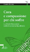 Cura e compassione per chi soffre. La «death education» nella tradizione buddhista libro