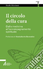 Il circolo della cura. Dalla medicina all'accompagnamento spirituale