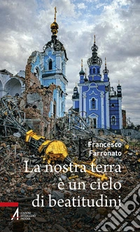 La nostra terra è un cielo di beatitudini libro