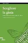 Scegliere la gioia. Il discernimento come arte di vivere libro