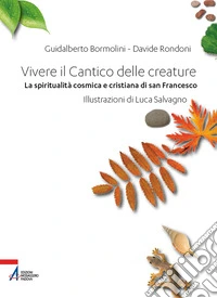 Vivere il Cantico delle creature. La spiritualità cosmica e cristiana di san Francesco