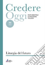 Credereoggi. Vol. 255: Liturgia del futuro