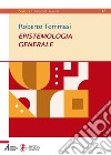 Epistemologia generale. Ediz. plastificata libro di Tommasi Roberto