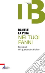 Nei tuoi panni. Significati del guardaroba biblico libro