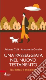 Una passeggiata nel Nuovo testamento. Tra Bibbia e psicologia libro