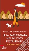 Una passeggiata nel Nuovo testamento. Tra Bibbia e psicologia libro