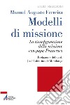 Modelli di missione. La riconfigurazione della missione con papa Francesco libro
