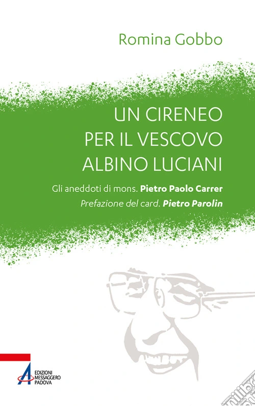 Un cireneo per il vescovo Albino Luciani. Gli aneddoti di mons. Pietro Paolo Carrer