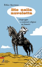 Dio nella nuvoletta. Linguaggio e contenuti religiosi nei fumetti libro