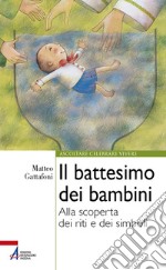 Il battesimo dei bambini. Alla scoperta dei riti e dei simboli. Ediz. plastificata libro