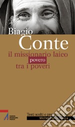 Biagio Conte. Il missionario laico povero tra i poveri libro