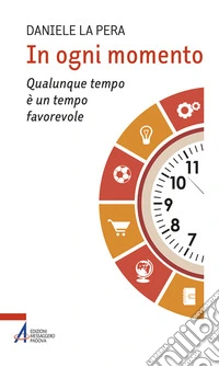In ogni momento. Qualunque tempo è un tempo favorevole libro