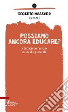 Possiamo ancora educare? Educazione morale e mondo giovanile libro