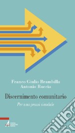 Discernimento comunitario. Per una prassi sinodale libro