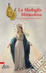 La medaglia miracolosa. Un messaggio da interpretare libro