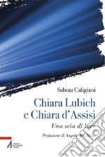 Chiara Lubich e Chiara d'Assisi. Una scia di luce