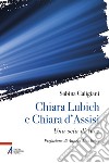 Chiara Lubich e Chiara d'Assisi. Una scia di luce libro di Caligiani Sabina