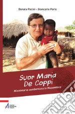 Suor Maria De Coppi. Missionaria comboniana in Mozambico libro