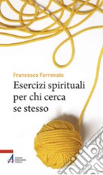 Esercizi spirituali per chi cerca se stesso libro