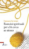 Esercizi spirituali per chi cerca se stesso libro