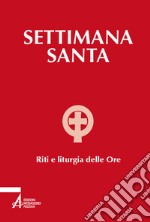 Settimana santa. Riti e liturgia delle ore libro