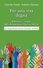 Per una vita degna. Riflessioni a margine della dichiarazione «Dignitas infinita» libro