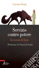 Servizio contro potere. La novità di Gesù libro