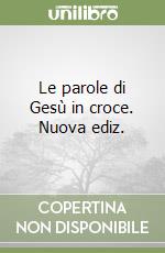 Le parole di Gesù in croce. Nuova ediz. libro