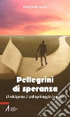 Pellegrini di speranza. L'indulgenza, il pellegrinaggio, la porta libro