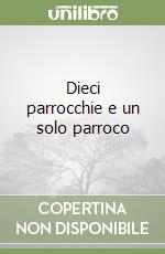 Dieci parrocchie e un solo parroco libro