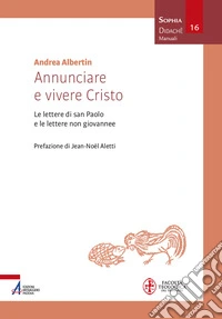 Annunciare e vivere Cristo. Le lettere di san Paolo e le lettere non giovannee libro