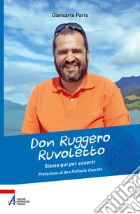 Don Ruggero Ruvoletto. Siamo qui per esserci libro