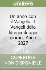 Un anno con il Vangelo. I Vangeli della liturgia di ogni giorno. Anno 2027 libro