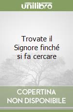 Trovate il Signore finché si fa cercare libro