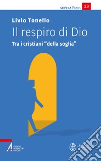 Il respiro di Dio. Tra i cristiani «della soglia» libro