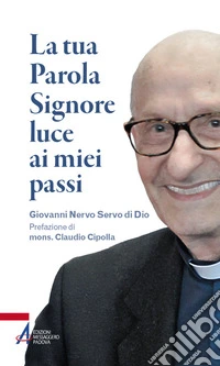La tua parola Signore luce ai miei passi. Giovanni Nervo servo di Dio libro