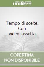 Tempo di scelte. Con videocassetta libro