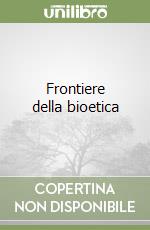 Frontiere della bioetica libro