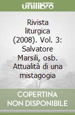 Rivista liturgica (2008). Vol. 3: Salvatore Marsili, osb. Attualità di una mistagogia libro