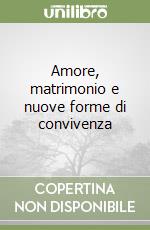 Amore, matrimonio e nuove forme di convivenza